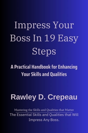 Impress Your Boss In 19 Easy Steps A Practical Handbook for Enhancing Your Skills and Qualities