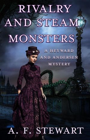 Rivalry and Steam Monsters: A Heyward and Andersen Mystery
