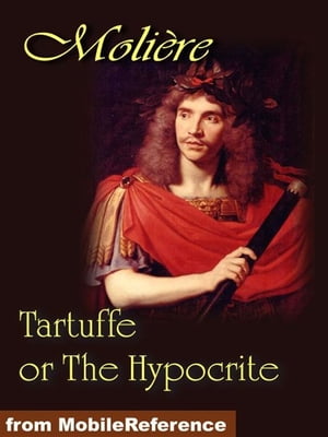 Tartuffe Or The Hypocrite (Mobi Classics)