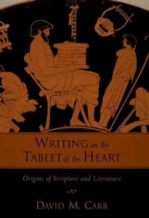 Writing on the Tablet of the Heart Origins of Scripture and LiteratureŻҽҡ[ David M. Carr ]