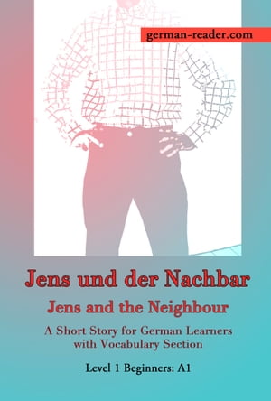 German Reader, Level 1 Beginners (A1): Jens und der Nachbar