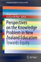Perspectives on the Knowledge Problem in New Zealand Education Towards Equity【電子書籍】