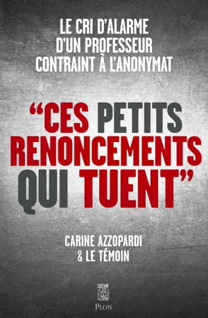 Ces petits renoncements qui tuent - Le cri d'alarme d'un professeur contraint ? l'anonymat