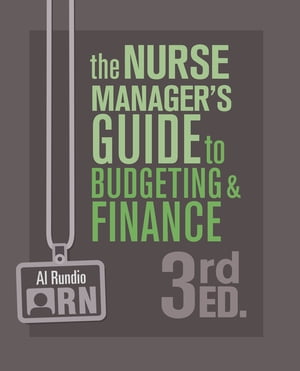 The Nurse Manager’s Guide to Budgeting & Finance, Third Edition