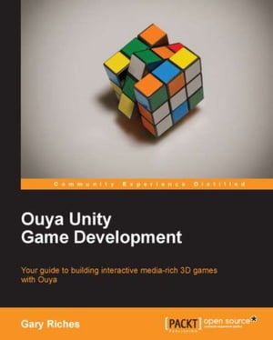 Ouya Unity Game Development【電子書籍】[ Gary Riches ]
