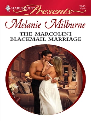 The Marcolini Blackmail MarriageŻҽҡ[ Melanie Milburne ]