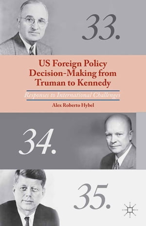 US Foreign Policy Decision-Making from Truman to Kennedy