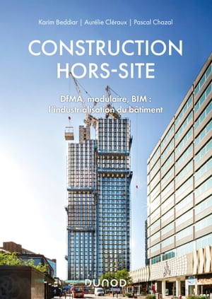 Construction hors-site DfMA, modulaire, BIM : l'industrialisation du b?timent【電子書籍】[ Karim Beddiar ]