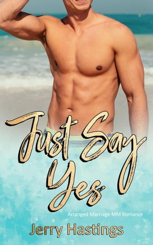 Just Say Yes - Arranged Marriage MM Romance Gay First Time, #1Żҽҡ[ Jerry Hastings ]