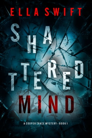 Shattered Mind (A Cooper Trace FBI Suspense ThrillerーBook 1)