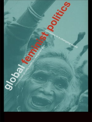 Global Feminist Politics Identities in a Changing World【電子書籍】