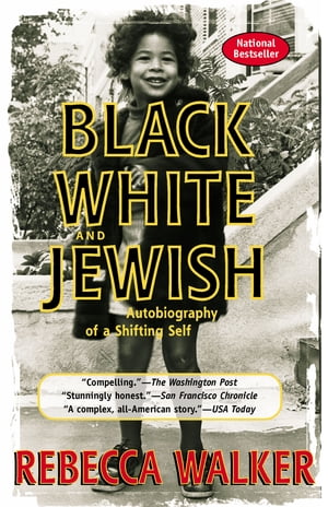 Black White and Jewish Autobiography of a Shifting Self【電子書籍】[ Rebecca Walker ]