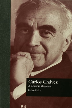 Carlos Chavez A Guide to Research【電子書籍】[ Robert L. Parker ]