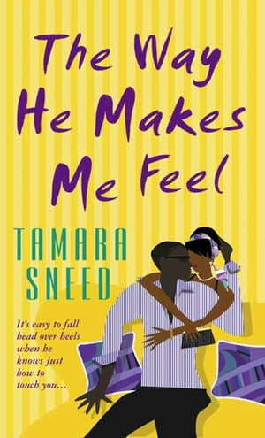 The Way He Makes Me Feel【電子書籍】[ Tamara Sneed ]