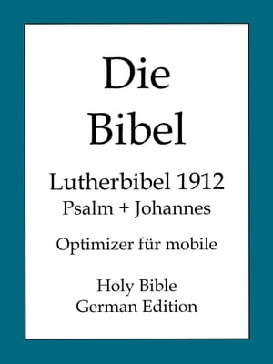 Die Bibel, Lutherbibel 1912 - Psalm und Johannes