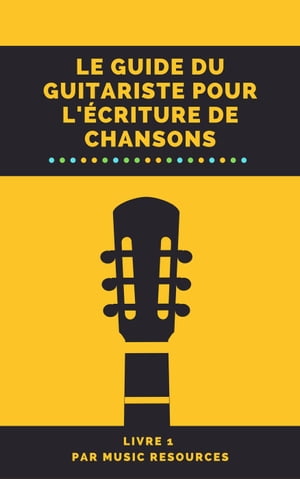 Le guide du guitariste pour l'?criture de chansons Le guide du guitariste pour l'?criture de chansons, #1