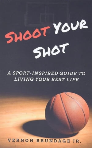 Shoot Your Shot: A Sport-Inspired Guide To Living Your Best Life