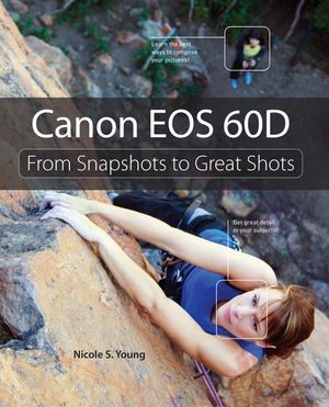 Canon EOS 60D: From Snapshots to Great Shots From Snapshots to Great Shots【電子書籍】[ Nicole S. Young ]