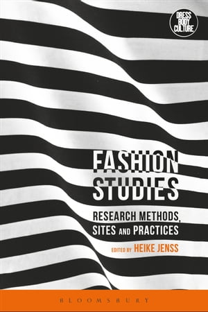 Fashion Studies Research Methods, Sites, and Practices【電子書籍】