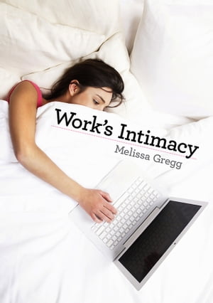 Work's Intimacy【電子書籍】[ Melissa Gregg ]