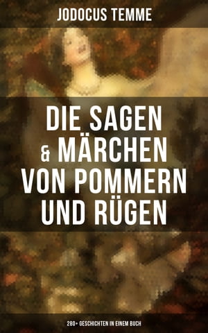 Die Sagen & Märchen von Pommern und Rügen: 280+ Geschichten in einem Buch