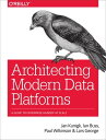 Architecting Modern Data Platforms A Guide to Enterprise Hadoop at Scale【電子書籍】 Jan Kunigk