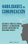 Habilidades De Comunicaci?n: Descubre El Poder Del Lenguaje Corporal Y La Comunicaci?n Asertiva Para Mejorar Tus Habilidades SocialesŻҽҡ[ Khen R. Sevilla ]