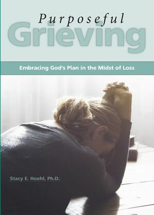 Purposeful Grieving Embracing God's Plan in the Midst of Loss【電子書籍】[ Stacy Hoehl ]