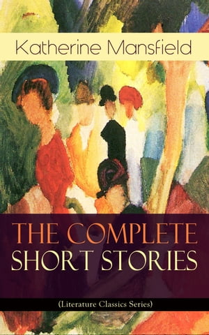 ŷKoboŻҽҥȥ㤨The Complete Short Stories of Katherine Mansfield (Literature Classics Series Bliss, The Garden Party, The Dove's Nest, Something Childish, In a German Pension, The Aloe...; Including the Unpublished & Unfinished StoriesŻҽҡۡפβǤʤ150ߤˤʤޤ