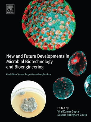 New and Future Developments in Microbial Biotechnology and Bioengineering Penicillium System Properties and Applications【電子書籍】