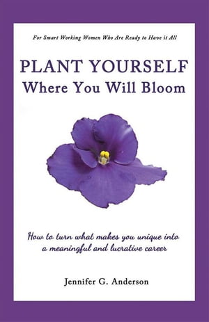 ŷKoboŻҽҥȥ㤨Plant Yourself Where You Will Bloom How to Turn What Makes You Unique into a Meaningful and Lucrative CareerŻҽҡ[ Jennifer G. Anderson ]פβǤʤ468ߤˤʤޤ