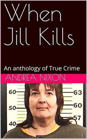 When Jill Kills An Anthology of True Crime【電