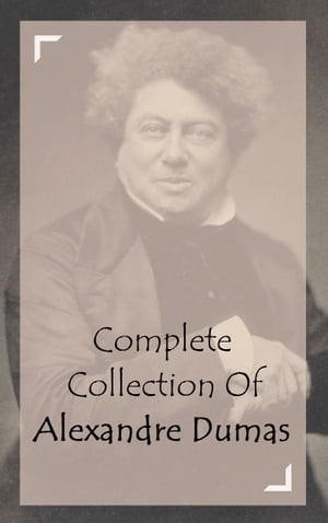 Complete Collection Of Alexandre Dumas (Collecti