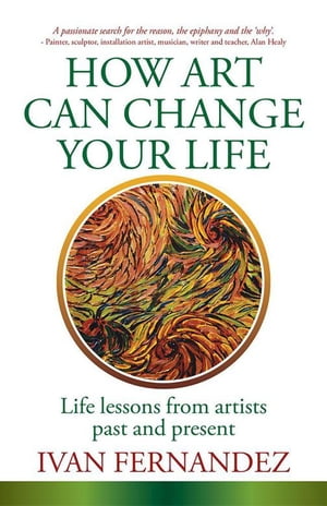 How Art Can Change Your Life Life Lessons from Artists Past and Present【電子書籍】[ I...
