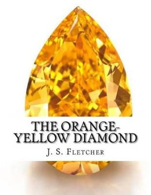 The Orange-Yellow DiamondŻҽҡ[ Joseph Smith Fletcher ]