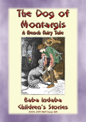 THE DOG OF MONTARGIS - A French Legend Baba Indaba’s Children's Stories - Issue 409【電子書籍】[ Anon E. Mouse ]