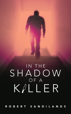In the Shadow of a Killer【電子書籍】[ Robert Sandilands ]