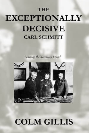 The Exceptionally Decisive Carl Schmitt