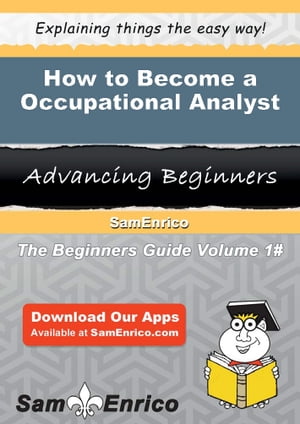 How to Become a Occupational Analyst How to Become a Occupational Analyst