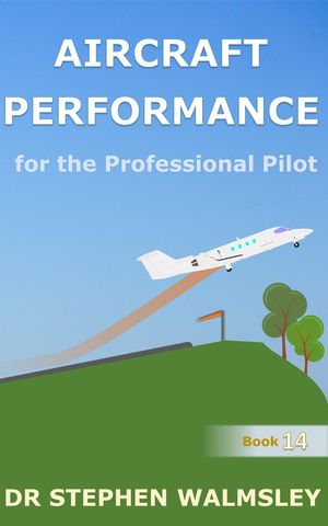 Aircraft Performance for the Professional Pilot Aviation Books Series, #14【電子書籍】[ Stephen Walmsley ]