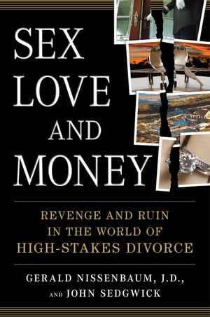 Sex, Love, and Money Revenge and Ruin in the World of High-Stakes DivorceŻҽҡ[ Gerald Nissenbaum ]