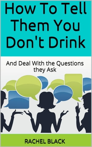 How to Tell Them You Don't Drink (and Deal With the Questions They Ask)