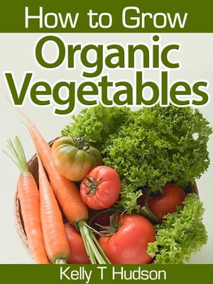 How to Grow Organic Vegetables