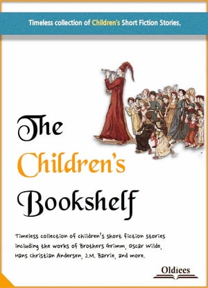 The Children 039 s Bookshelf The Best Fairy Tales Fables Collection for Kids【電子書籍】 Oldiees Publishing