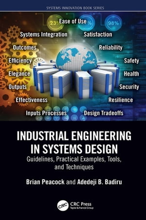 Industrial Engineering in Systems Design Guidelines, Practical Examples, Tools, and Techniques【電子書籍】[ Brian Peacock ]