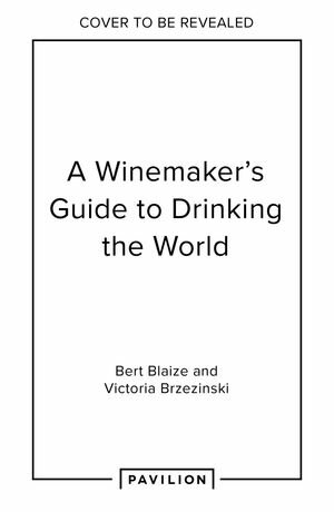 A Winemaker's Guide to Drinking the World