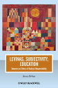 Levinas, Subjectivity, Education Towards an Ethics of Radical Responsibility【電子書籍】 Anna Strhan