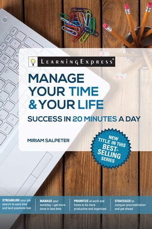 Manage Your Time & Your Life: Success in 20 Minutes a Day