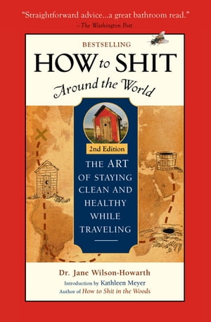 How To Shit Around the World, 2nd Edition【電子書籍】[ Dr. Jane Wilson-Howarth ]