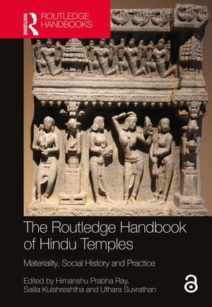 The Routledge Handbook of Hindu Temples Materiality, Social History and Practice